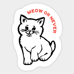 Meow or Never: Pawsitively Adorable Cat Vibes! Sticker